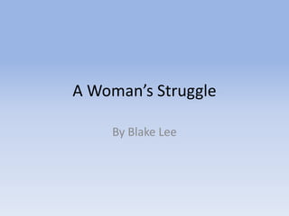 A Woman’s Struggle By Blake Lee 