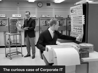 The curious case of Corporate IT
 