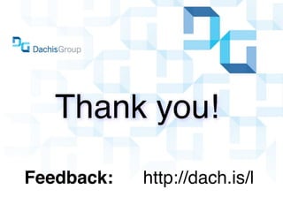 Thank you!
Feedback:   http://dach.is/l
 