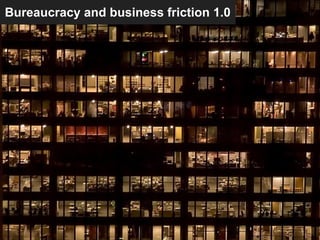 Bureaucracy and business friction 1.0
 
