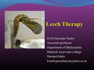 Dr.D.Gururaja Tantry
Associate professor
Department of Shalyatantra
Muniyal Ayurveda College
Manipal,India.
Email:gurushalya@yahoo.co.in
 