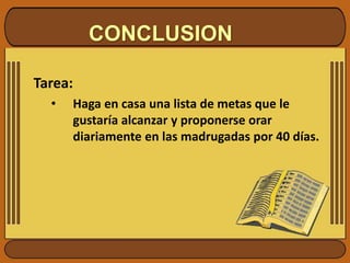 Ella respondió con alabanza y con fe, entregó a su hijo de vuelta a Dios.CONCLUSIONTarea:Haga en casa una lista de metas que le gustaría alcanzar y proponerse orar diariamente en las madrugadas por 40 días.CRÉDITOSElaborado por:Alfredo Padilla ChávezPastor IASD Puente Piedra “A”Visita:https://gramadal.wordpress.comwww.escuelasabaticavirtual.tk