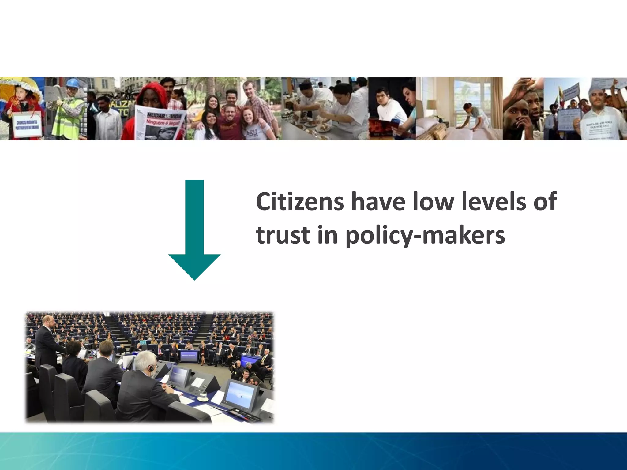 Citizens have low levels of
trust in policy-makers

 
