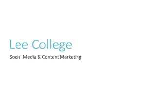 Lee College
Social Media & Content Marketing
 