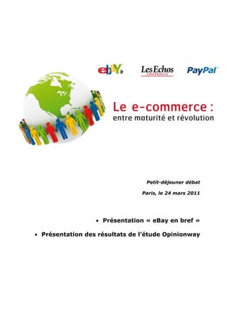 Petit-déjeuner débat

                                Paris, le 24 mars 2011




                  • Présentation « eBay en bref »

• Présentation des résultats de l’étude Opinionway
 