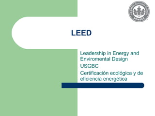 LEED Leadership in Energy and Enviromental Design USGBC Certificación ecológica y de eficiencia energética 