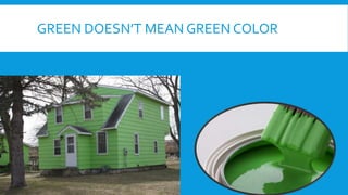 GREEN DOESN’T MEAN GREEN COLOR
 