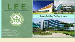 Prepared By :
Aslesha Basnet (69007)
Jasmina Joshi (69015)
Manika Bajracharya (69018)
Rubina Maskey (69033)
L E E
D
Leadership In Energy And Environmental Design
Green Building Rating System
 