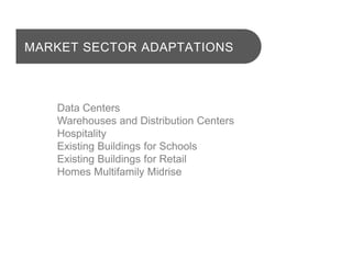 LEED CERTIFICATION TRENDS
MARKET SECTOR ADAPTATIONS
Data Centers
Warehouses and Distribution Centers
Hospitality
Existing Buildings for Schools
Existing Buildings for Retail
Homes Multifamily Midrise
 