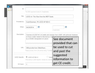 SELF REPORTING GBCI CREDIT
See document
provided that can
be used to cut
and past the
suggested
information to
get CE credit.
 