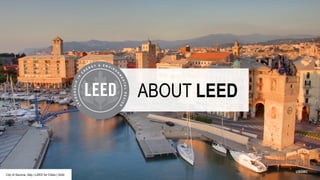 USGBC
City of Savona, Italy | LEED for Cities | Gold
ABOUT LEED
 