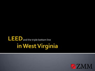 LEED       in West Virginia and the triple bottom line 
