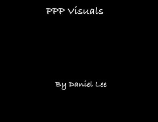 PPP Visuals
By Daniel Lee
 