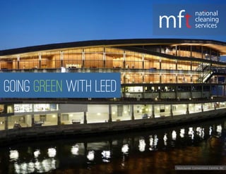 Going green with LEED
national
cleaning
services
Vancouver Convention Centre, BC
 