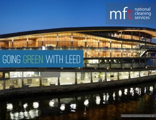 Going green with LEED
national
cleaning
services
Vancouver Convention Centre, BC
 