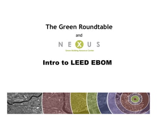The Green Roundtable
         and




Intro to LEED EBOM
 