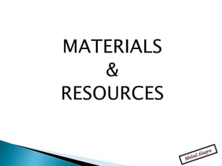 MATERIALS
    &
RESOURCES
 