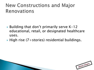    Building that don’t primarily serve K-12
    educational, retail, or designated healthcare
    uses.
   High rise (7+stories) residential buildings.
 