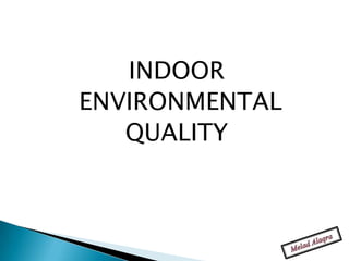 INDOOR
ENVIRONMENTAL
   QUALITY
 