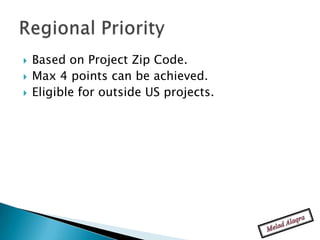    Based on Project Zip Code.
   Max 4 points can be achieved.
   Eligible for outside US projects.
 