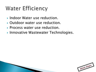    Indoor Water use reduction.
   Outdoor water use reduction.
   Process water use reduction.
   Innovative Wastewater Technologies.
 