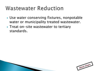    Use water conserving fixtures, nonpotable
    water or municipality treated wastewater.
   Treat on-site wastewater to tertiary
    standards.
 