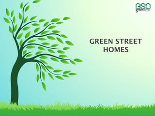 GREEN STREET
HOMES
 