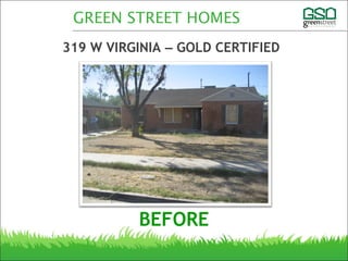 319 W VIRGINIA – GOLD CERTIFIED
GREEN STREET HOMES
BEFORE
 