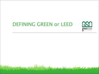 DEFINING GREEN or LEED
 