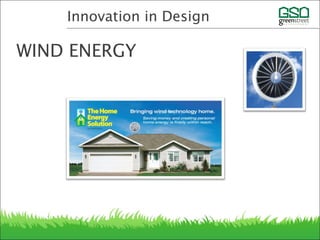 Innovation in Design
WIND ENERGY
 