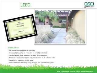 HIGHLIGHTS
•Cut energy consumption by over 50%
•Improved air quality by using low or no VOC materials
•Located within close proximity of many local amenities
•Minimum construction waste and preservation of all exterior walls
•Designed to maximize livable area
•Increased water efficiency using fixtures and native landscaping
LEED
What I walked away from the LEED-H remodel experience
3313 E MEDLOCK
 