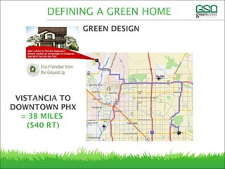 DEFINING A GREEN HOME
GREEN DESIGN
VISTANCIA TO
DOWNTOWN PHX
= 38 MILES
($40 RT)
 