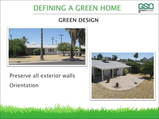 Preserve all exterior walls
Orientation
DEFINING A GREEN HOME
GREEN DESIGN
 