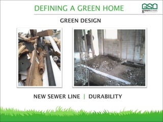 DEFINING A GREEN HOME
GREEN DESIGN
NEW SEWER LINE | DURABILITY
 