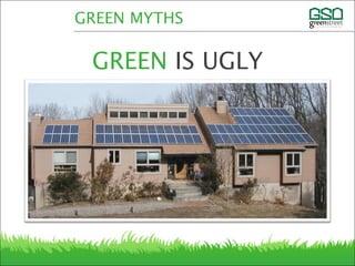 GREEN MYTHS
GREEN IS UGLY
 