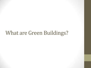 What are Green Buildings?
 