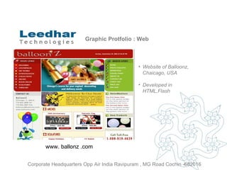 Graphic Protfolio : Web Website of  Balloonz, Chaicago, USA   Developed in HTML,Flash www. ballonz .com  Corporate Headquarters Opp Air India Ravipuram , MG Road Cochin -682016 