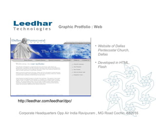 Graphic Protfolio : Web Website of  Dallas Pentecostal Church, Dallas   Developed in HTML, Flash http://leedhar.com/leedhar/dpc/ Corporate Headquarters Opp Air India Ravipuram , MG Road Cochin -682016 