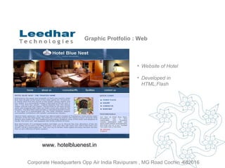 Graphic Protfolio : Web Website of Hotel Developed in HTML,Flash www. hotelbluenest.in Corporate Headquarters Opp Air India Ravipuram , MG Road Cochin -682016 