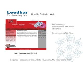 Graphic Protfolio : Web Website Design &Development  for Cellular Phorensics Developed in HTML,Flash http://leedhar.com/scott/ Corporate Headquarters Opp Air India Ravipuram , MG Road Cochin -682016 