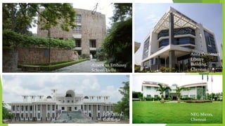 Anna Centenary 
Library 
Building, 
Chennai 
American Embassy 
School, Delhi 
NEG Micon, 
Chennai 
IGP Office, 
Gulbarga 
 