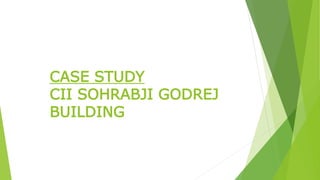 CASE STUDY 
CII SOHRABJI GODREJ 
BUILDING 
 