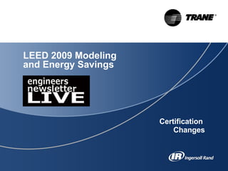 LEED 2009 Modeling  and Energy Savings Certification  Changes 