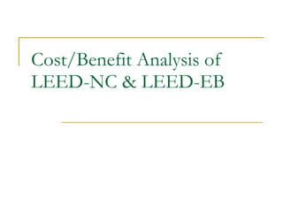 Cost/Benefit Analysis of LEED-NC & LEED-EB 