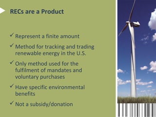 The Green-e® Energy Standard

 Board includes members from Environmental Defense, NREL, NRDC, and the
Union of Concerned Scientists
 Guarantees that RECs:
• Originate from 100% new renewable facilities
• Are produced in the stated calendar year
• Go beyond existing government mandates
• Pass a process audit by an independent certified public accounting firm

 