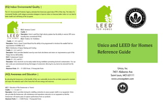 Unico and LEED for Homes 
Reference Guide 
Unico, Inc 
7401 Alabama Ave 
Saint Louis, MO 63111 
www.unicosystem.com 
(EQ) Indoor Environmental Quality | 
The U.S. Environmental Protection Agency estimates that Americans spend about 90% of their day. The Indoor En- vironmental Quality credit category promotes strategies to improve indoor air because better indoor air can lead to better health and well-being of the occupants. 
(AQ) Awareness and Education | 
By educating the homeowner on the benefits of their new sustainable structure the are better prepared to maintain and repair the materials used in their home that will save energy and resources. 
EQ 3: Moisture Control 
Credits: 3 
Description: Unico’s small duct high velocity systems has the ability to remove 30% more 
humidity than conventional HVAC. 
EQ 4: Outdoor Air Ventilation 
Credits: 4.1, 4.2, and 4.3 
Description: Unico’s Smart Control Board has the ability to be programmed to introduce the needed fresh air requirements of ASHREA 62.2 
EQ 6: Distribution of Space Heating and Cooling 
Credits: 6.1, 6.2, and 6.3 
Description: Unico provides detailed room-by-room load calculations and return air requirements as part of the Design Service deliverables. 
EQ 8: Contaminant Control 
Credits: 8.1, 8.2, and 8.3 
Description: Unico ductwork can be easily sealed during installation preventing ductwork contamination. Our sys- tem is also pre-commissioned during final stages of construction allowing for any dust to be removed from the system 
Maximum Points: 36 — 31 LEED Points, 5 Prerequisite Points 
AQ 1: Education of the Homeowner or Tenant 
Credits: 1.1, 1.2, and 1.3 
Description: Unico’s provides training for installing contractors to assure proper install or our equipment. Unico also provides the homeowner with maintenance and operations instruction on our equipment so that the homeowner will receive years of superior performance from our products. 
Maximum Points: 3 — 2 LEED Points, 1 Prerequisite Points  