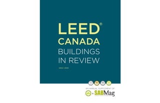 ®

LEED
CANADA
BUILDINGS
IN REVIEW
2002 | 2009




              AN ANNUAL SUPPLEMENT OF

                  +   Sustainable Architecture & Building Magazine
 