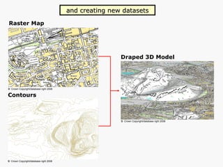 Contours Raster Map Draped 3D Model and creating new datasets ©   Crown   Copyright/database   right 2008 ©   Crown   Copyright/database   right 2008 ©   Crown   Copyright/database   right 2008 