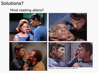Mind reading aliens? Solutions? Photographic Images copyright: Planet Vulcan Images 2006   