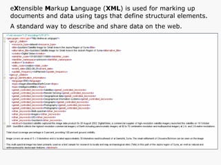 e X tensible  M arkup  L anguage ( XML ) is used for marking up  documents and data using tags that define structural elements.  A standard way to describe and share data on the web. 